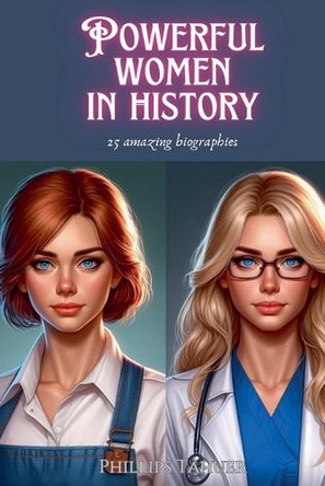 Powerful Women in History by Phillips Tahuer 9798227333858