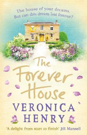 The Forever House: The perfect heartwarming and feel-good novel for getting through January by Veronica Henry