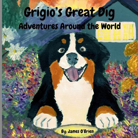 Grigio's Great Dig: Adventures Around the World by James O'Brien 9798218517205