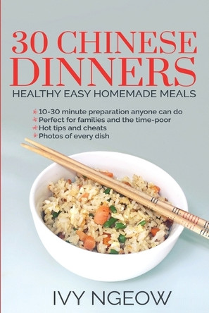 30 Chinese Dinners: Healthy Easy Homemade Meals by I Ngeow 9781913584061