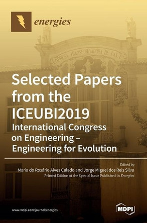 Selected Papers from the ICEUBI2019 - International Congress on Engineering - Engineering for Evolution by Maria Do Rosário Alves Calado 9783036506685