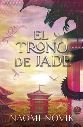Trono de Jade, El by Naomi Novik 9788416517992