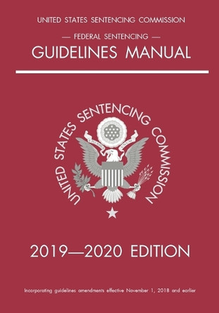 Federal Sentencing Guidelines Manual; 2019-2020 Edition: With inside-cover quick-reference sentencing table by Michigan Legal Publishing Ltd 9781640020801