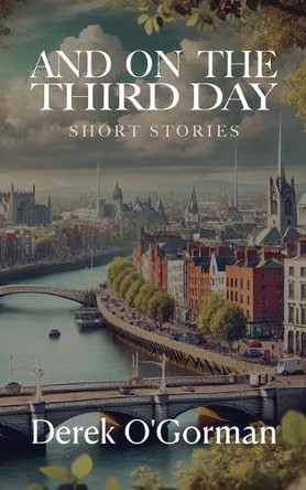 And On The Third Day by Derek O'Gorman 9781958139530