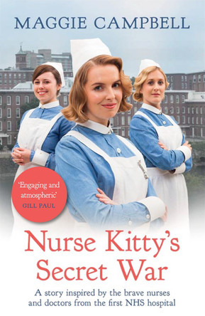 Nurse Kitty's Secret War: A novel inspired by the brave nurses and doctors from the first NHS hospital Maggie Campbell 9781409191773 Nurse Kitty's Secret War: A novel inspired by the brave nurses and doctors from the first NHS hospital Maggie Campbell 9781409191773