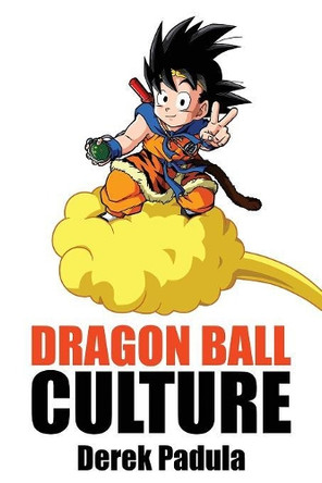 Dragon Ball Culture Volume 4: Westward by Derek Padula 9781943149094