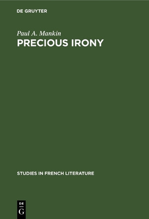 Precious irony: The theatre of Jean Giraudoux by Paul A. Mankin 9783111309965