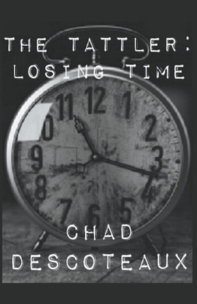 The Tattler: Losing Time by Chad Descoteaux 9798224569779