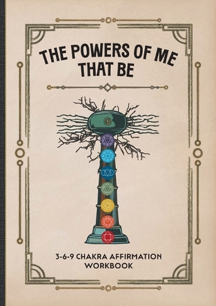The Powers of Me That Be: 3-6-9 Chakra Affirmation Workbook by Emilo Hallivan 9781643435237