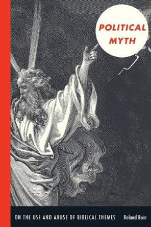 Political Myth: On the Use and Abuse of Biblical Themes by Roland Boer