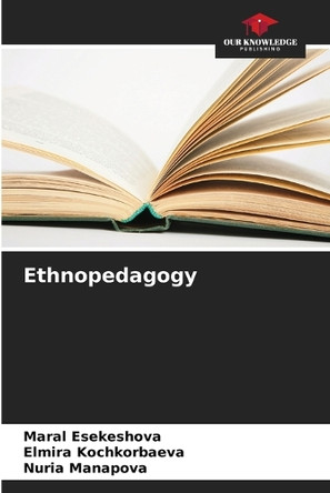 Ethnopedagogy by Maral Esekeshova 9786208079697