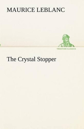 The Crystal Stopper by Maurice LeBlanc 9783849172947