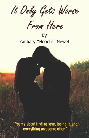 It Only Gets Worse From Here by Zachary Noodle Newell 9788182538962