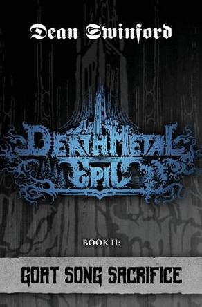 Death Metal Epic (Book Two: Goat Song Sacrifice) by Dean Swinford 9781941918166