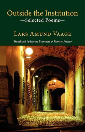 Outside the Institution: Selected Poems by Lars Amund Vaage 9781848610750