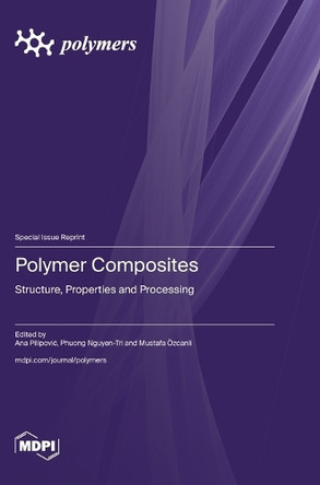 Polymer Composites: Structure, Properties and Processing by Ana Pilipovic 9783725824861