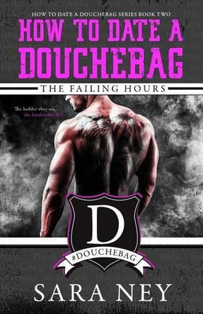 The Failing Hours: How to Date a Douchebag by Sara Ney 9781386374404