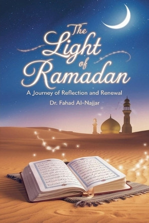 The Light of Ramadan by Dr Fahad Al-Najjar 9798227201232