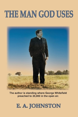 The Man God Uses by E A Johnston 9798991264259