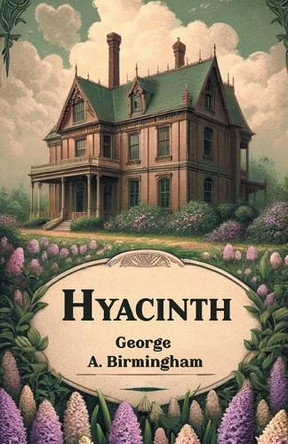 Hyacinth by George A Birmingham 9789364282680