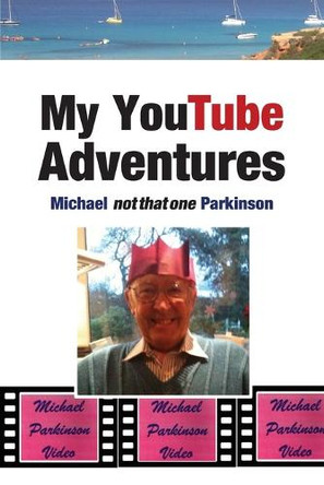 My YouTube Adventures by Michael Parkinson 9781787920736