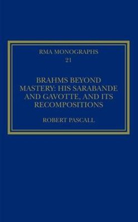 Brahms Beyond Mastery: His Sarabande and Gavotte, and its Recompositions by Robert Pascall