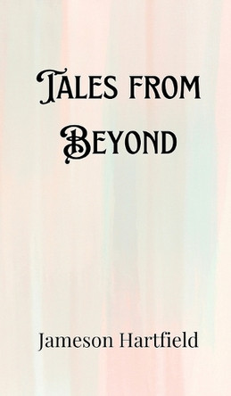 Tales from Beyond by Jameson Hartfield 9789916900642