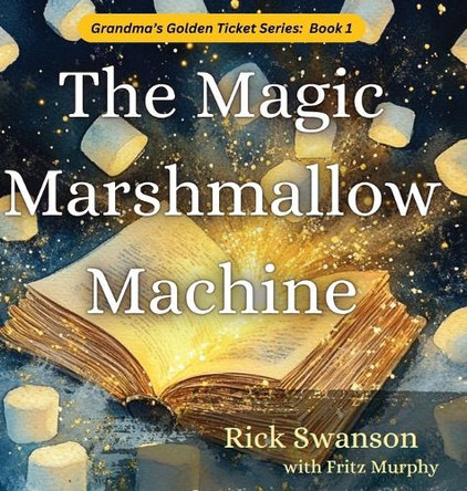 The Magic Marshmallow Machine by Rick Swanson 9781966146001
