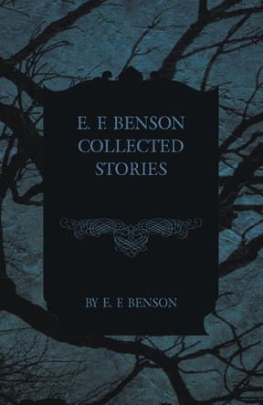 E. F. Benson Collected Stories by E F Benson 9781473317437