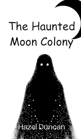 The Haunted Moon Colony by Hazel Duncan 9789908013367