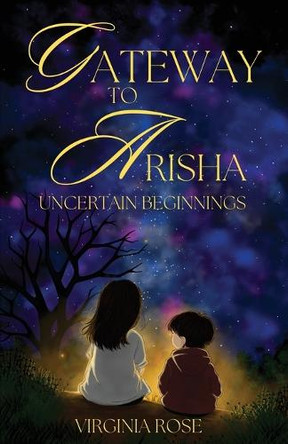 Gateway to Arisha: Uncertain Begninnings by Virginia Rose 9798990610705