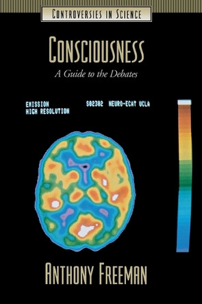 Consciousness: A Guide to the Debates by Anthony Freeman 9781576077917