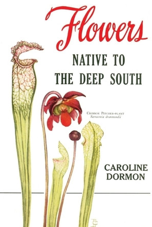 Flowers Native to the Deep South by Caroline Dormon 9781598049909