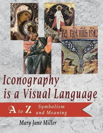 Iconography is a Visual Language: A to Z Symbolism and Meaning by Mary Jane Miller 9798988628347