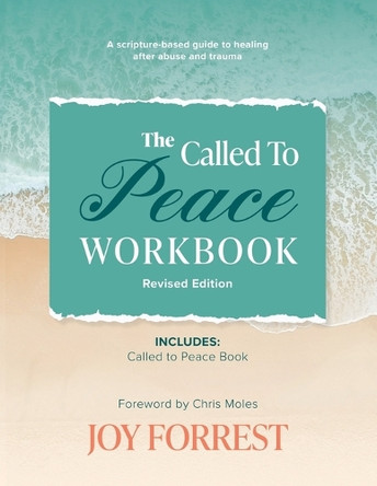 The Called to Peace Workbook: A Scripture-based Guide to Healing after Abuse and Trauma by Joy Forrest 9781948449243