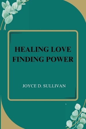 Healing Love Finding Power by Joyce D Sullivan 9782234253131