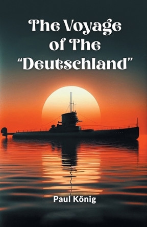 The Voyage Of The "Deutschland" by Paul Konig 9789368093411