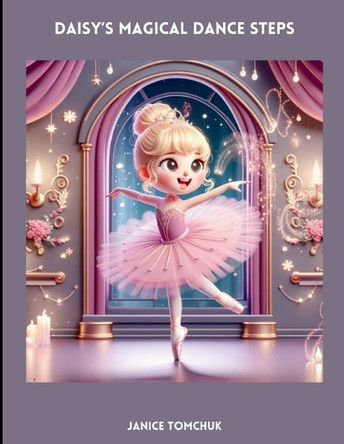 Daisy's Magical Dance Steps by Janice Tomchuk 9781738221400