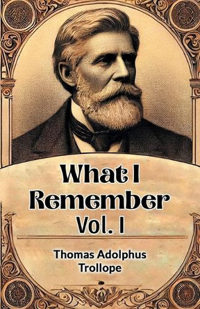 What I Remember Vol. I by Thomas Adolphus Trollope 9789369077892