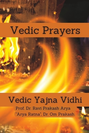 Vedic Prayers: Vedic Yajna Vidhi by Ravi Prakash Arya 9788187710905