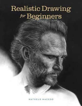 Realistic Drawing for Beginners: How to Create Stunning, Lifelike Drawings of Any Subject by Matheus Macedo 9798888142134 Realistic Drawing for Beginners: How to Create Stunning, Lifelike Drawings of Any Subject by Matheus Macedo 9798888142134