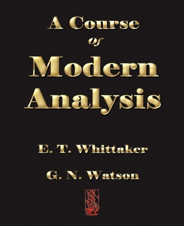 A Course of Modern Analysis by E T Whittaker 9781603861212
