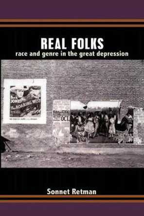 Real Folks: Race and Genre in the Great Depression by Sonnet H. Retman