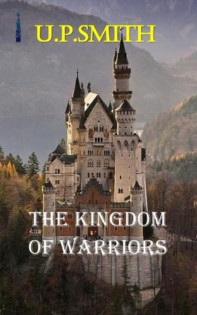 The Kingdom of Warriors by U P Smith 9789334122190