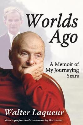 Worlds Ago: A Memoir of My Journeying Years Walter Laqueur 9781412862752