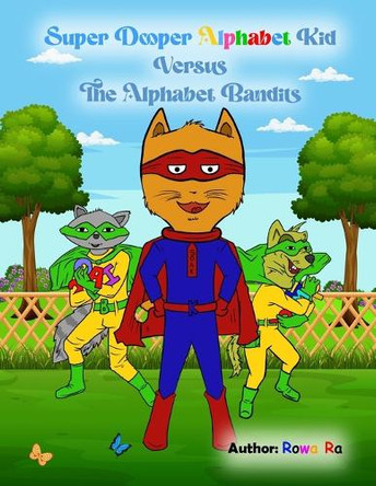 Super Dooper Alphabet Kid Versus The Alphabet Bandits by Rowa Ra 9798988397724