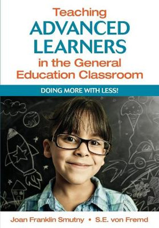 Teaching Advanced Learners in the General Education Classroom: Doing More With Less! by Joan F. Smutny