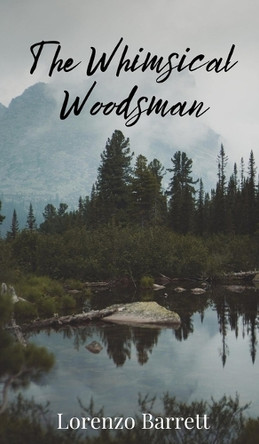 The Whimsical Woodsman by Lorenzo Barrett 9781805672425