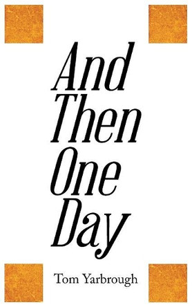 And Then One Day by Tom Yarbrough 9781462412259