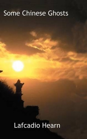 Some Chinese Ghosts by Lafcadio Hearn 9781587150012